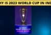 Why is 2023 World Cup in India icc men's cricket world cup 2023 schedule, who will host the 2023 cricket world cup,